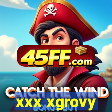xxx xgrovy